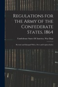 Cover-Bild zum Titel 'Regulations for the Army of the Confederate States, 1864: Revised and Enlarged With a New and Copious Index' von ''