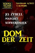 Cover-Bild zum Titel 'Dom der Zeit: Science Fiction Fantasy Großband 3 Romane 6/2022' von 'Jo Zybell, Margret Schwekendiek'