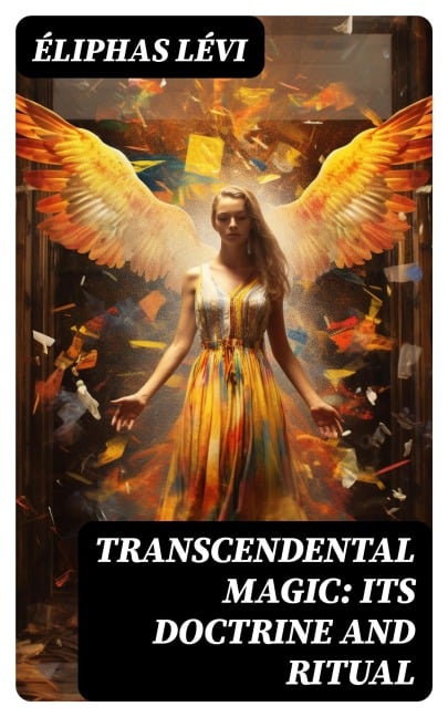 Transcendental Magic: Its Doctrine and Ritual - Éliphas Lévi
