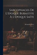 Cover-Bild zum Titel 'Sarcophages de l'époque bubastite à l'époque saïte: 2' von 'Alexandre Moret'