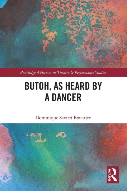 Butoh, as Heard by a Dancer - Dominique Savitri Bonarjee