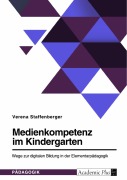 Cover-Bild zum Titel 'Medienkompetenz im Kindergarten. Wege zur digitalen Bildung in der Elementarpädagogik' von 'Verena Staffenberger'