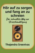 Cover-Bild zum Titel 'Hör auf zu sorgen und fang an zu schreien - Der schnellste Weg zur Stressbewältigung' von 'Thejendra Sreenivas'