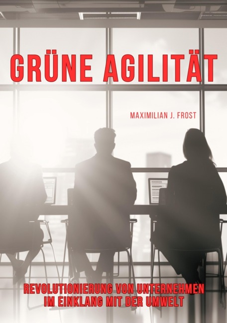 Grüne Agilität - Maximilian J. Frost