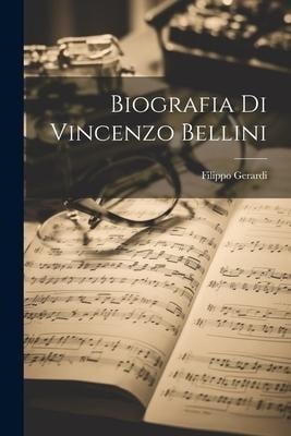 Biografia Di Vincenzo Bellini - Filippo Gerardi