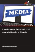 Cover-Bild zum Titel 'I media come fattore di crisi post-elettorale in Nigeria' von 'Muhammed Salisu'