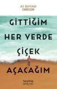 Cover-Bild zum Titel 'Gittigim Her Yerde Cicek Acacagim' von 'Ali Bayam, Gregor'