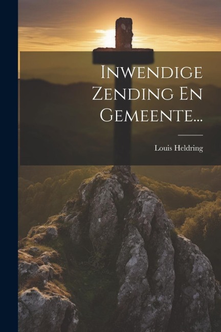 Inwendige Zending En Gemeente... - Louis Heldring