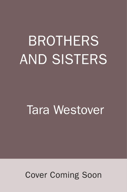 Brothers and Sisters - Tara Westover