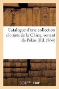 Cover-Bild zum Titel 'Catalogue d'Une Collection d'Objets de la Chine, Venant de Pékin' von 'Sigismond Mannheim'