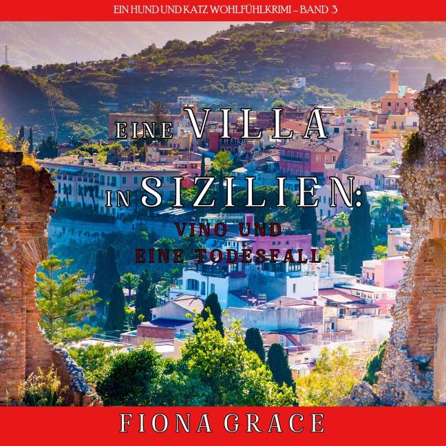 Eine Villa in Sizilien: Vino und ein Todesfall (Ein Hund und Katz Wohlfühlkrimi ¿ Band 3) - Fiona Grace