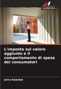 Cover-Bild zum Titel 'L'imposta sul valore aggiunto e il comportamento di spesa dei consumatori' von 'Jerry Kwarbai'
