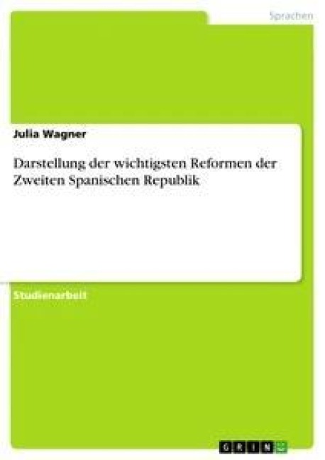 Darstellung der wichtigsten Reformen der Zweiten Spanischen Republik - Julia Wagner