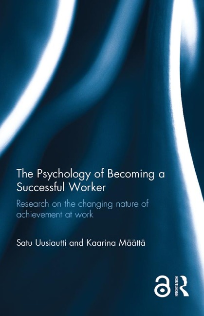 The Psychology of Becoming a Successful Worker - Satu Uusiautti, Kaarina Määttä