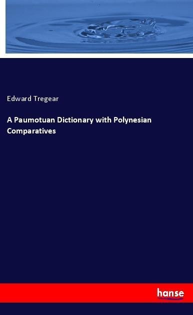 A Paumotuan Dictionary with Polynesian Comparatives - Edward Tregear