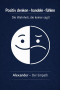 Cover-Bild zum Titel 'Positiv denken - handeln - fühlen' von 'Alexander Lehmann'