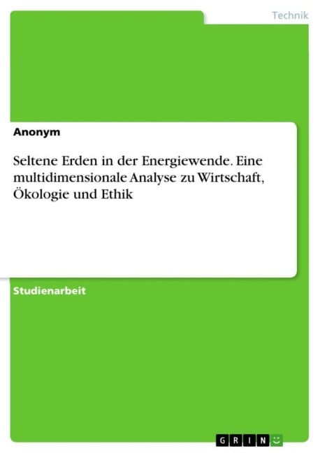 Seltene Erden in der Energiewende. Eine multidimensionale Analyse zu Wirtschaft, Ökologie und Ethik - Anonymous