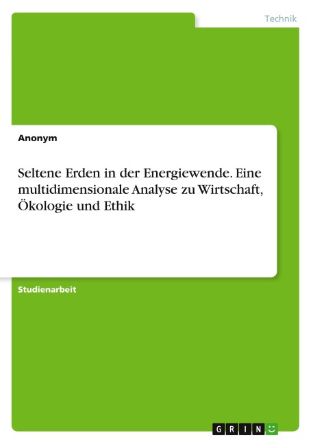 Seltene Erden in der Energiewende. Eine multidimensionale Analyse zu Wirtschaft, Ökologie und Ethik - Anonymous