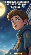 Cover-Bild zum Titel 'The Moonlit Messenger and the Starlight Express (A Celestial Delivery Adventure, #1)' von 'J. C. Martin'