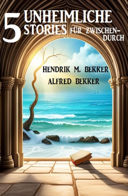 5 Unheimliche Stories für zwischendurch - Alfred Bekker, Hendrik M. Bekker