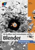 Cover-Bild zum Titel '3D-Grafiken und Animationen mit Blender' von 'Bernd Schmidt'