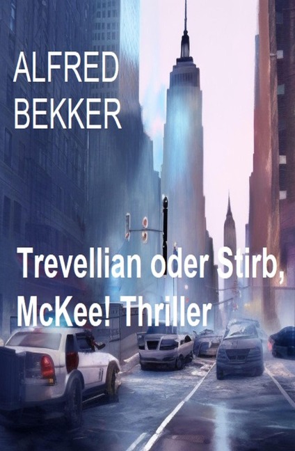Trevellian oder Stirb, McKee! Thriller - Alfred Bekker