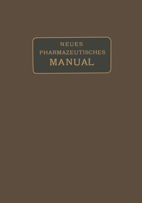 Neues Pharmazeutisches Manual - Eugen Dieterich, Wilhelm Kerkhof
