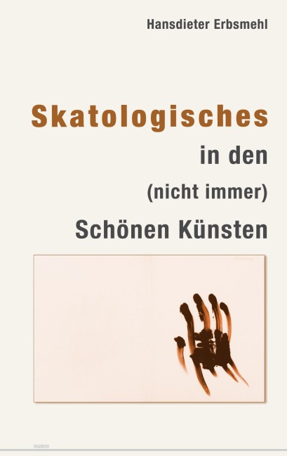 Skatologisches in den (nicht immer) Schönen Künsten - Hansdieter Erbsmehl