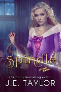 Spindle (Fractured Fairy Tales, #7) - J. E. Taylor