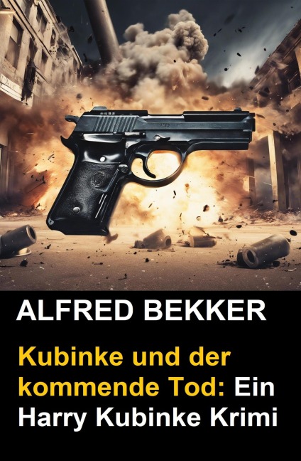 Kubinke und der kommende Tod: Ein Harry Kubinke Krimi - Alfred Bekker