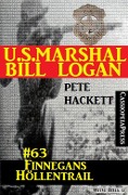 U.S. Marshal Bill Logan, Band 63: Finnegans Höllentrail - Pete Hackett