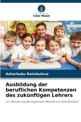 Ausbildung der beruflichen Kompetenzen des zukünftigen Lehrers - Azharbubu Raimkulova