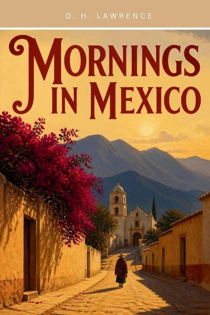 Mornings in Mexico - D. H. Lawrence