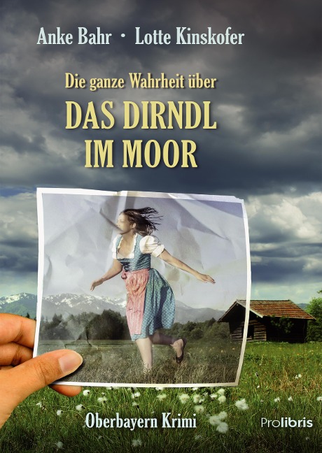 Die ganze Wahrheit über das Dirndl im Moor - Anke Bahr, Lotte Kinskofer