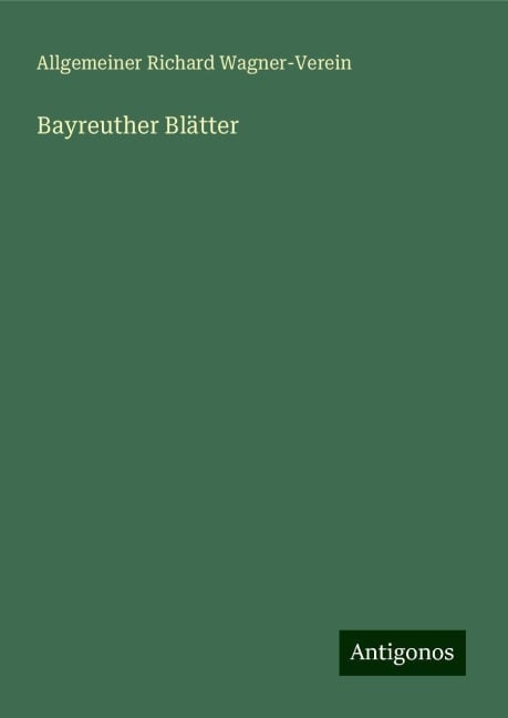 Bayreuther Blätter - Allgemeiner Richard Wagner-Verein