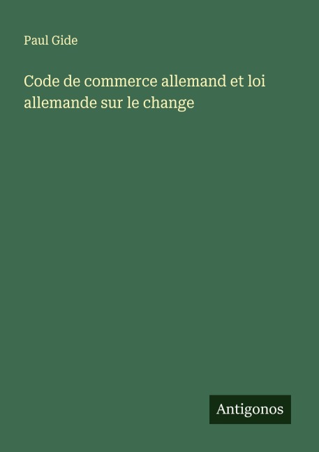 Code de commerce allemand et loi allemande sur le change - Paul Gide