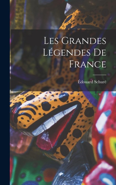 Les Grandes Légendes De France - Édouard Schuré