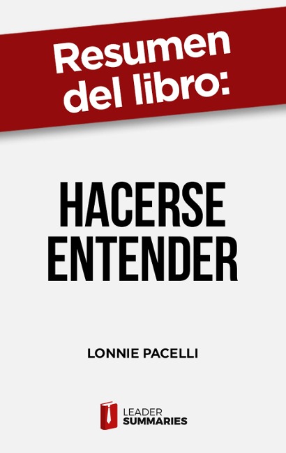 Resumen del libro "Hacerse entender" de Lonnie Pacelli - Leader Summaries
