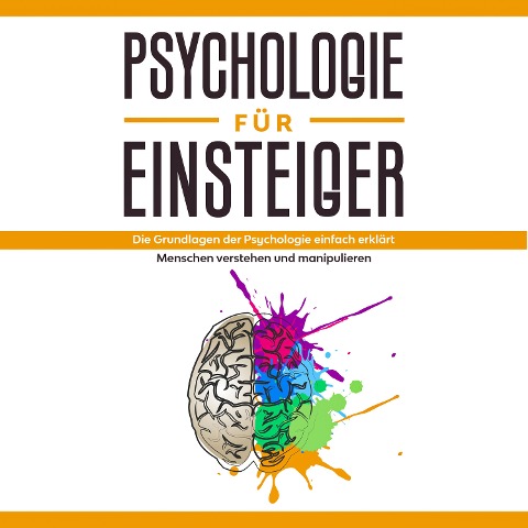 Psychologie für Einsteiger: Die Grundlagen der Psychologie einfach erklärt - Menschen verstehen und manipulieren - Claudia Sonnenbeck