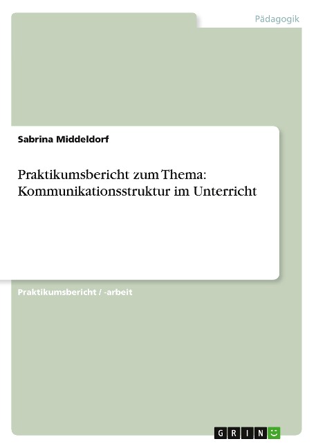 Praktikumsbericht zum Thema: Kommunikationsstruktur im Unterricht - Sabrina Middeldorf