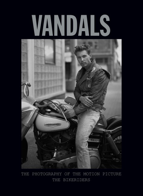 Vandals: The Photography of the Bikeriders - Insight Editions