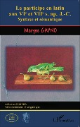 Cover-Bild zum Titel 'Le participe en latin aux VIe et VIIe s. ap. J-C.' von 'Gayno'
