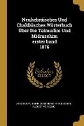 Neuhebräisches Und Chaldäisches Wörterbuch Über Die Talmudim Und Midraschim Erster Band 1876 - Jacob Levy, August Wunsche