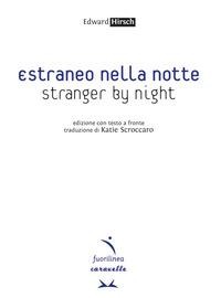 Estraneo nella notte-Stranger by night. Testo inglese a fronte - Edward Hirsch