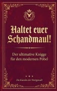 Cover-Bild zum Titel 'Haltet Euer Schandmaul! Der ultimative Knigge für den modernen Pöbel' von 'Die Kanzlei der Wortgewalt'