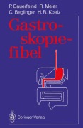 Cover-Bild zum Titel 'Gastroskopiefibel' von 'Peter Bauerfeind, Remy Meier, Hans R. Koelz, Christoph Beglinger'