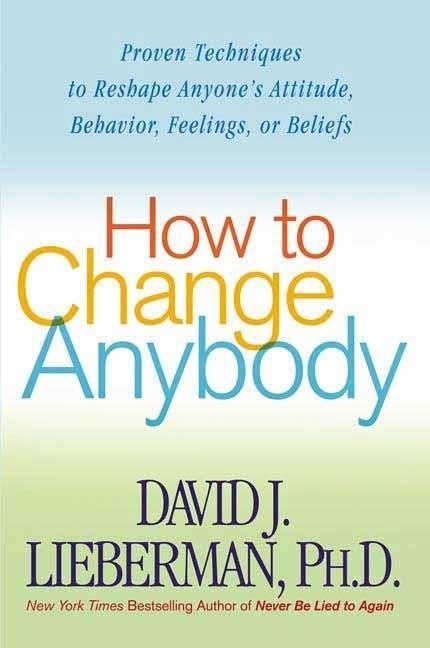 How to Change Anybody - David J. Lieberman