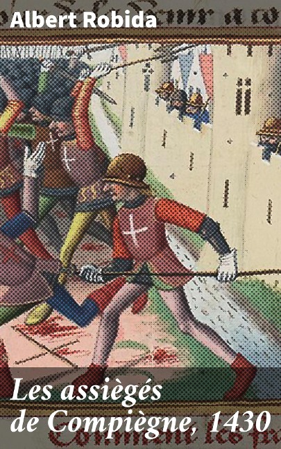 Les assiègés de Compiègne, 1430 - Albert Robida