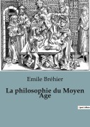 Cover-Bild zum Titel 'La philosophie du Moyen Age' von 'Emile Bréhier'
