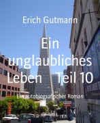 Cover-Bild zum Titel 'Ein unglaubliches Leben Teil 10' von 'Erich Gutmann'